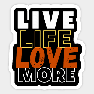 Live Life Love More Sticker